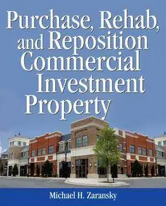 Purchase, Rehab, and Reposition Commercial Investment Property (Repost)