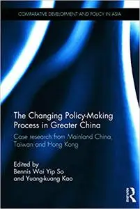 The Changing Policy-Making Process in Greater China: Case research from Mainland China, Taiwan and Hong Kong