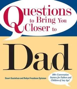 «Questions To Bring You Closer To Dad: 100+ Conversation Starters for Fathers and Children of Any Age!» by Stuart Gustaf