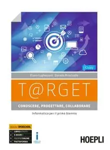 Flavia Lughezzani, Daniela Princivalle - T@rget conoscere, progettare, collaborare. Informatica per il primo biennio (2017)