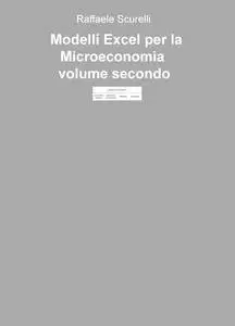 Modelli Excel per la microeconomia – volume secondo –