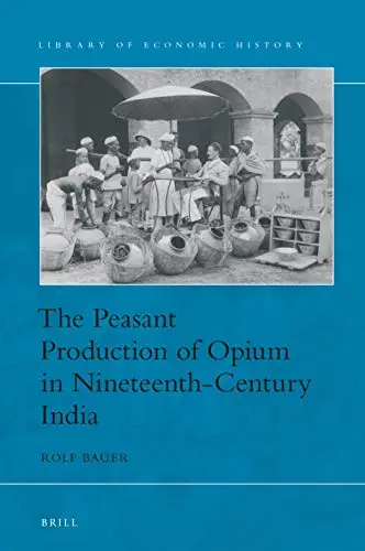 The Peasant Production of Opium in Nineteenth-Century India