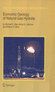 "Economic Geology of Natural Gas Hydrate" by Michael D. Max, Arthur H. Johnson, William P. Dillon  (Repost)