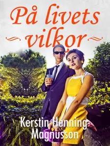 «På livets villkor» by Kerstin Henning Magnusson