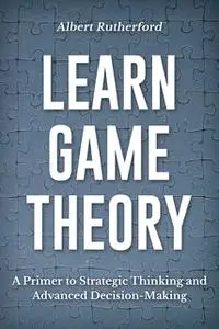 «Learn Game Theory» by Albert Rutherford