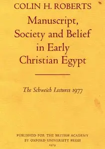 Roberts, Colin H.: Manuscript, society, and belief in early Christian Egypt