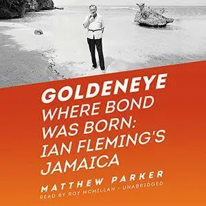 Goldeneye: Where Bond Was Born: Ian Fleming's Jamaica [Audiobook]