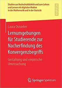 Lernumgebungen für Studierende zur Nacherfindung des Konvergenzbegriffs: Gestaltung und empirische Untersuchung