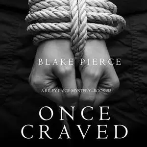 «Once Craved (a Riley Paige Mystery. Book 3)» by Blake Pierce