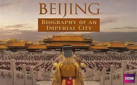BBC - Beijing: Biography of an Imperial Capital Series 1 (2008)