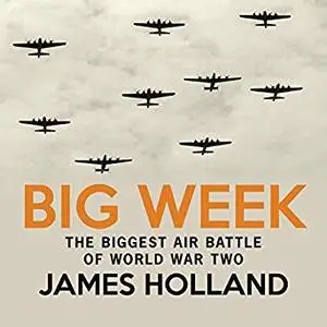 Big Week: The Biggest Air Battle of World War Two [Audiobook]