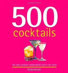 500 Cocktails: The Only Cocktail Compendium You'll Ever Need