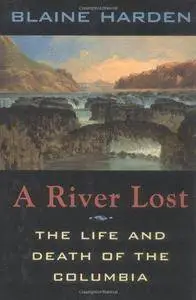 A River Lost: The Life and Death of the Columbia