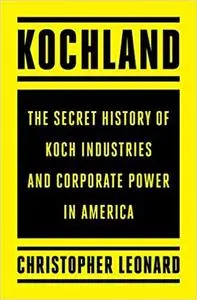 Kochland: The Secret History of Koch Industries and Corporate Power in America