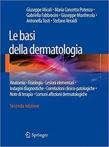 Le basi della dermatologia: Anatomia . Fisiologia . Lesioni elementari . Indagini diagnostiche .