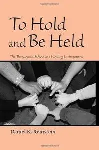 To Hold and Be Held: The Therapeutic School as a Holding Environment