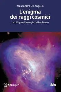 Alessandro De Angelis - L'enigma dei raggi cosmici. Le più grandi energie dell'universo (Repost)