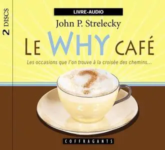 John P. Strelecky, "Le Why café: Les occasions que l'on trouve à la croisée des chemins" (repost)