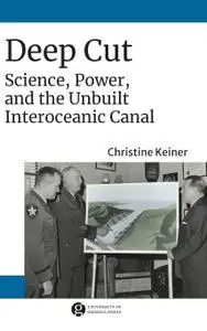 Deep Cut: Science, Power, and the Unbuilt Interoceanic Canal