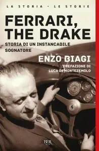 Enzo Biagi - Ferrari, the drake. Storia di un instancabile sognatore