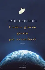 Paolo Nespoli - L’unico giorno giusto per arrendersi