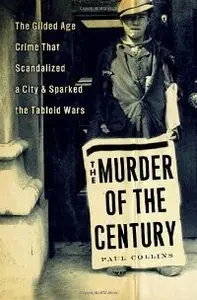 The Murder of the Century: The Gilded Age Crime That Scandalized a City & Sparked the Tabloid Wars (Repost)