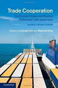 Trade Cooperation: The Purpose, Design and Effects of Preferential Trade Agreements