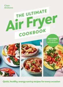 The Ultimate Air-Fryer Cookbook: Quick, healthy, low-energy recipes for every occasion