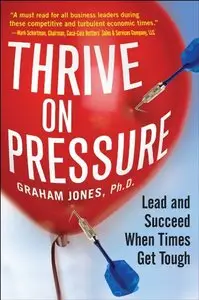 Thrive on Pressure: Lead and Succeed When Times Get Tough (repost)
