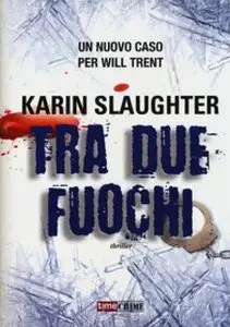 Karin Slaughter - Tra due fuochi