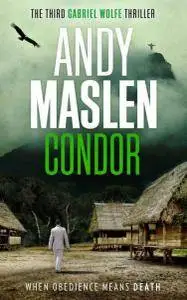 Condor (The Gabriel Wolfe Thrillers) (Volume 3) by Andy Maslen