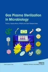 Gas Plasma Sterilization in Microbiology: Theory, Applications, Pitfalls and New Perspectives