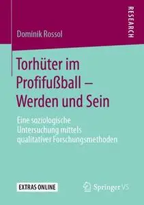 Torhüter im Profifußball – Werden und Sein: Eine soziologische Untersuchung mittels qualitativer Forschungsmethoden