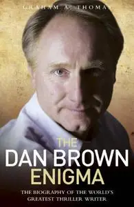 The Dan Brown Enigma: The Biography of the World's Greatest Thriller Writer