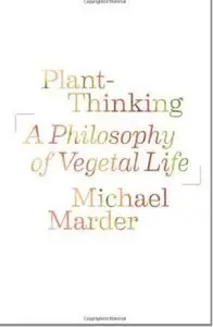 Plant-Thinking: A Philosophy of Vegetal Life (Repost)