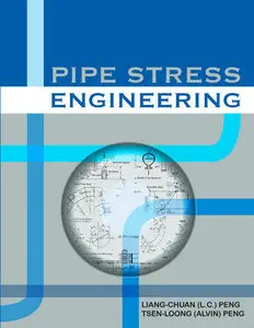 "Pipe Stress Engineering" by Liang-Chuan (L.C.) Peng and Tsen-Loong (Alvin) Peng