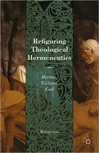 Refiguring Theological Hermeneutics: Hermes, Trickster, Fool (Repost)