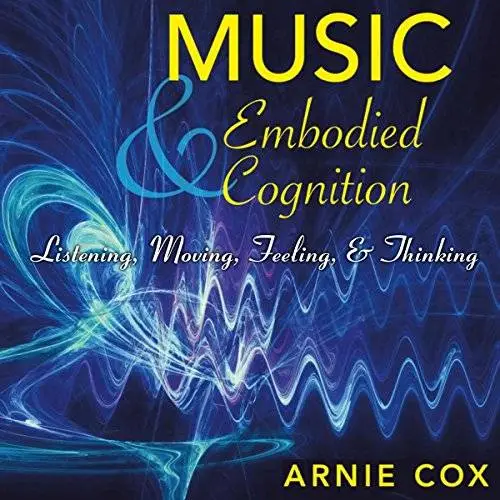 Music and Embodied Cognition: Listening, Moving, Feeling, and Thinking [Audiobook]