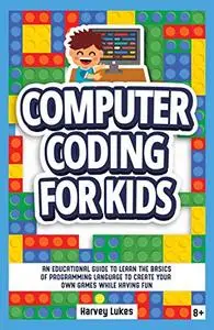 Computer Coding for Kids: An Educational Guide to Learn the basics of Programming