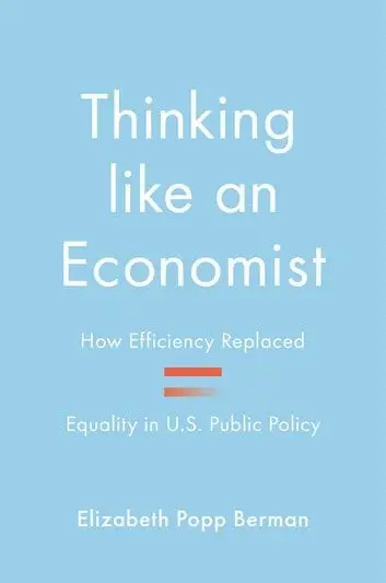 Thinking like an Economist: How Efficiency Replaced Equality in U.S. Public Policy