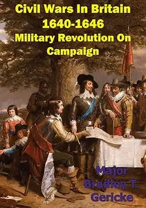 Civil Wars in Britain, 1640-1646: Military Revolution on Campaign - War College Series