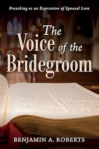 The Voice of the Bridegroom: Preaching as an Expression of Spousal Love