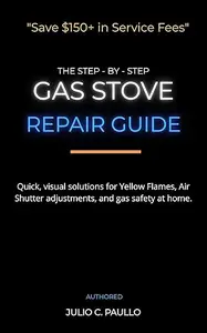 Gas Stove Repair Guide: Save $150+ in Service Fees: A Step-by-Step DIY Manual for Troubleshooting, Air Shutter Adjustments