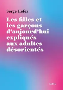 Serge Hefez, "Les filles et les garçons d'aujourd'hui expliqués aux adultes désorientés"