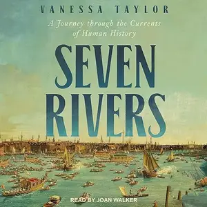 Seven Rivers: A Journey Through the Currents of Human History [Audiobook]