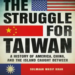 The Struggle for Taiwan: A History of America, China, and the Island Caught Between [Audiobook]
