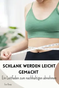 Schlank werden leicht gemacht: Ein Leitfaden zum nachhaltigen Abnehmen (German Edition)