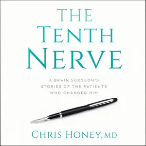 The Tenth Nerve: A Brain Surgeon's Stories of the Patients Who Changed Him
