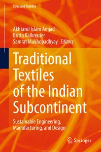 Traditional Textiles of the Indian Subcontinent: Sustainable Engineering, Manufacturing, and Design