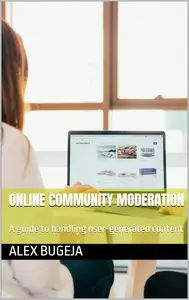 Online Community Moderation: A guide to handling user-generated content
